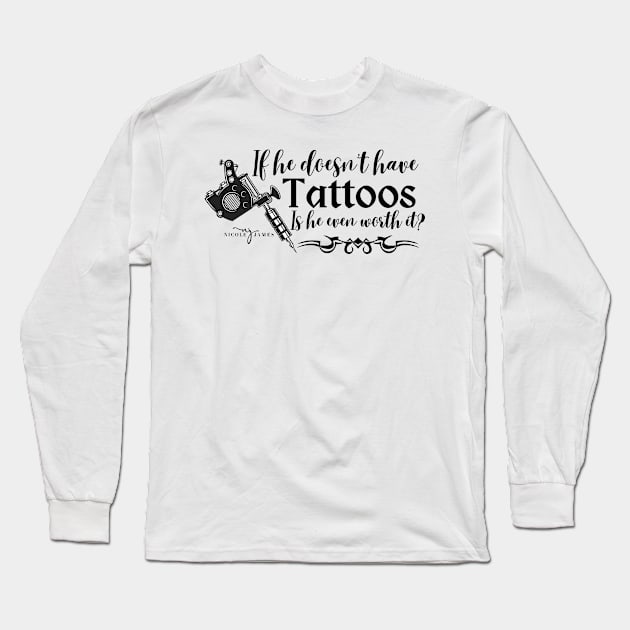 If he doesn't have tattoos is he even worth it? Long Sleeve T-Shirt by Nicole James